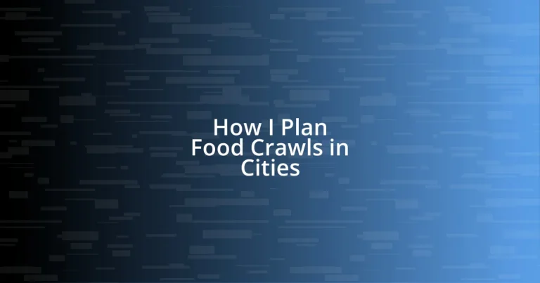 How I Plan Food Crawls in Cities