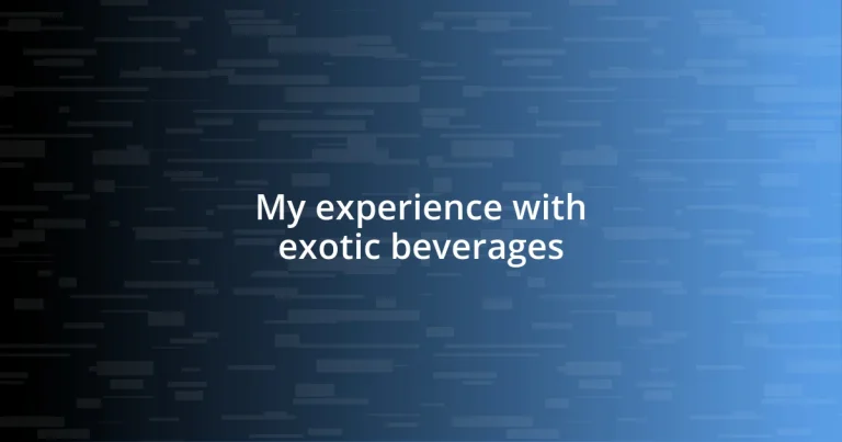 My experience with exotic beverages