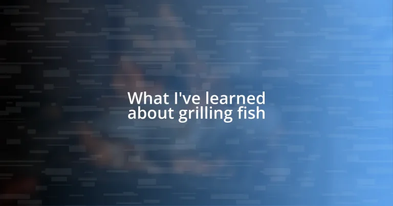 What I’ve learned about grilling fish