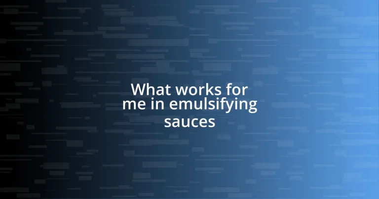 What works for me in emulsifying sauces