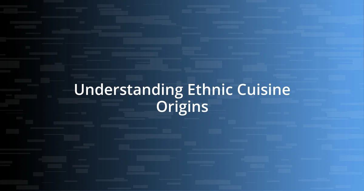 Understanding Ethnic Cuisine Origins