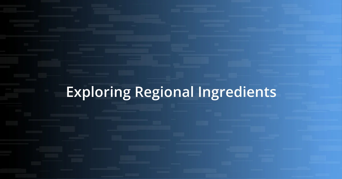 Exploring Regional Ingredients