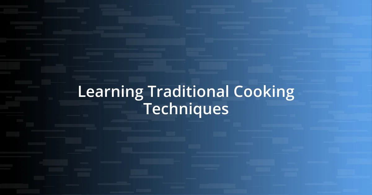 Learning Traditional Cooking Techniques