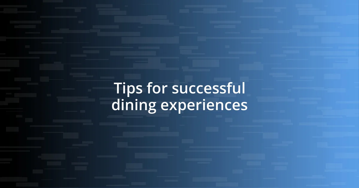 Tips for successful dining experiences