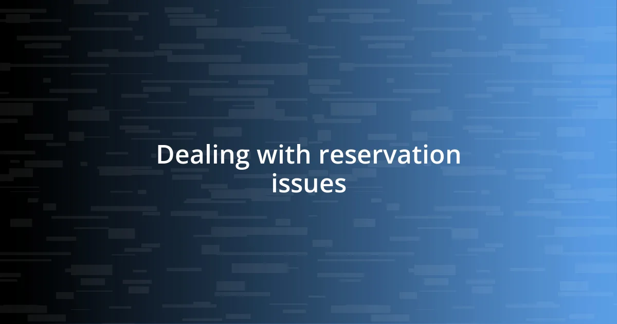 Dealing with reservation issues