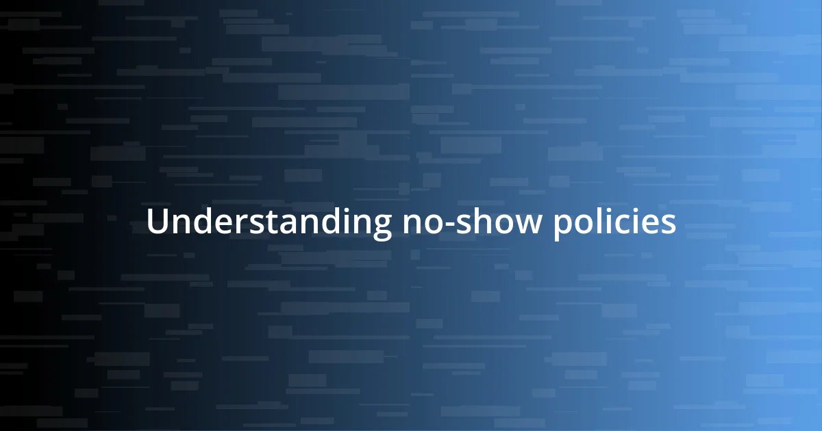 Understanding no-show policies