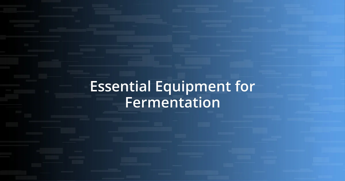 Essential Equipment for Fermentation