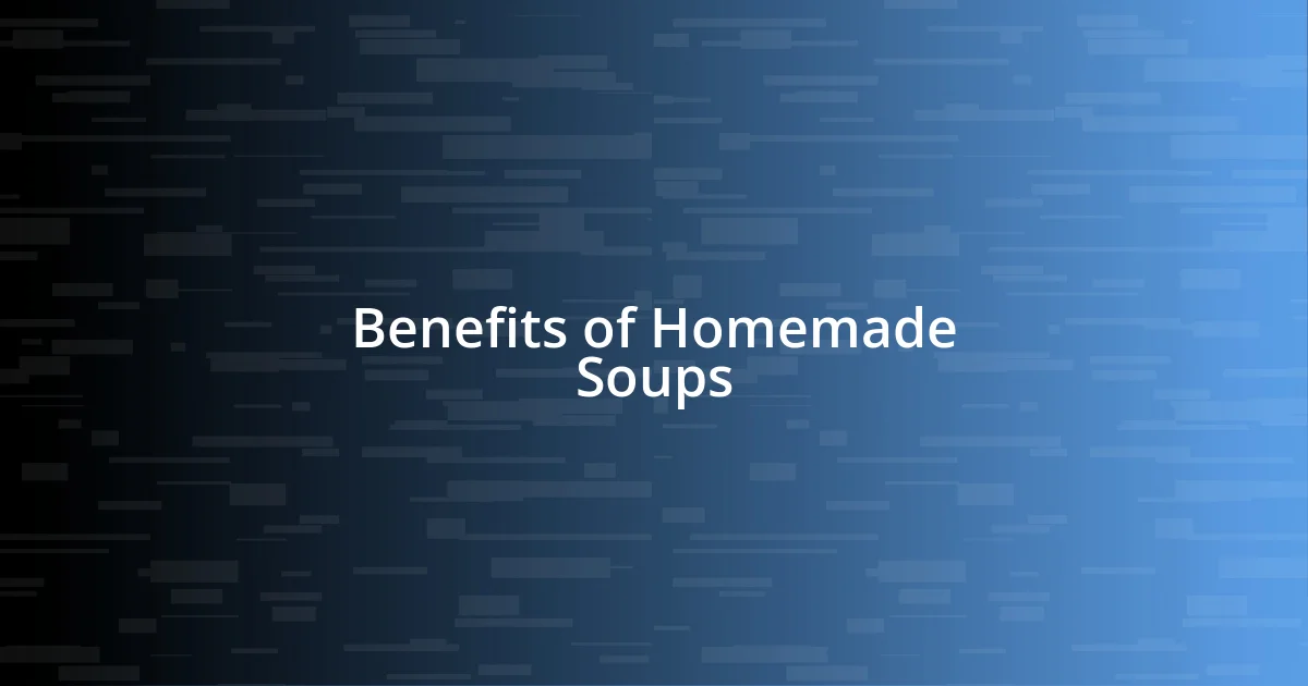 Benefits of Homemade Soups