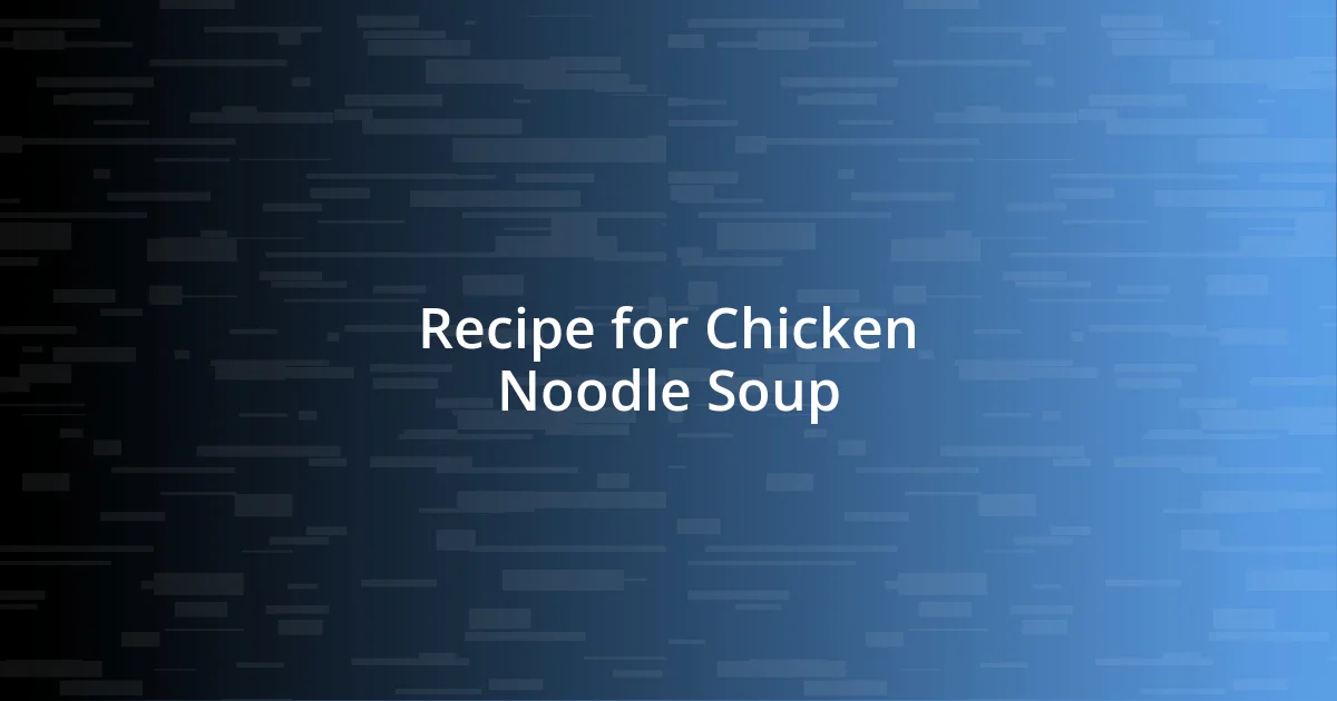 Recipe for Chicken Noodle Soup