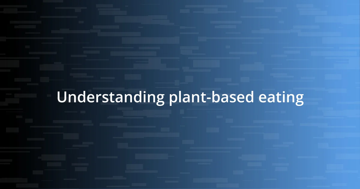 Understanding plant-based eating