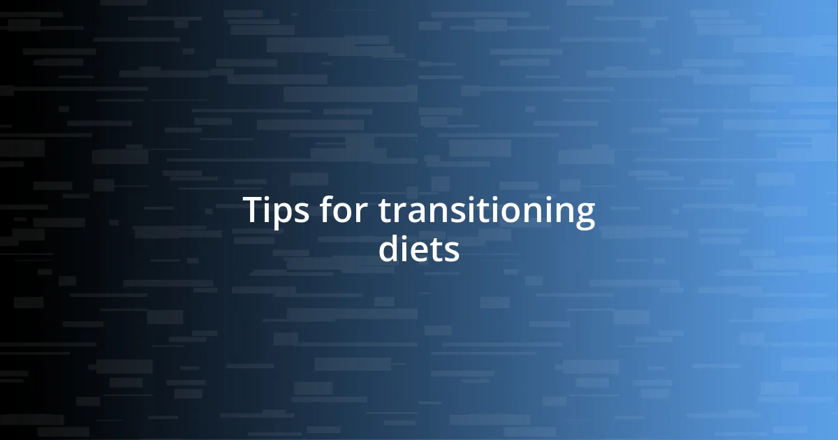 Tips for transitioning diets