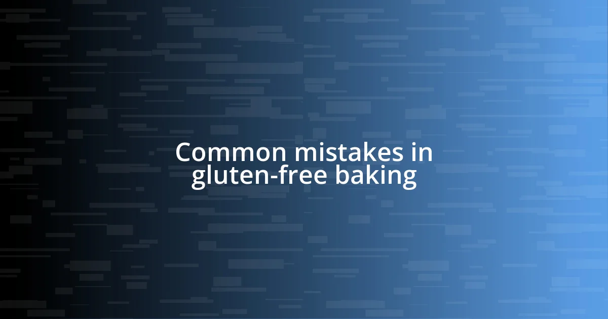 Common mistakes in gluten-free baking