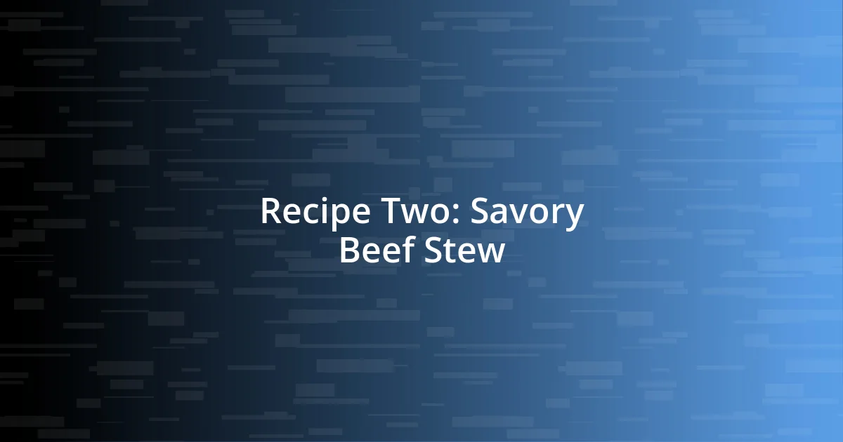 Recipe Two: Savory Beef Stew