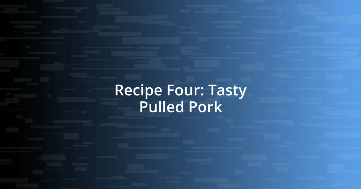 Recipe Four: Tasty Pulled Pork