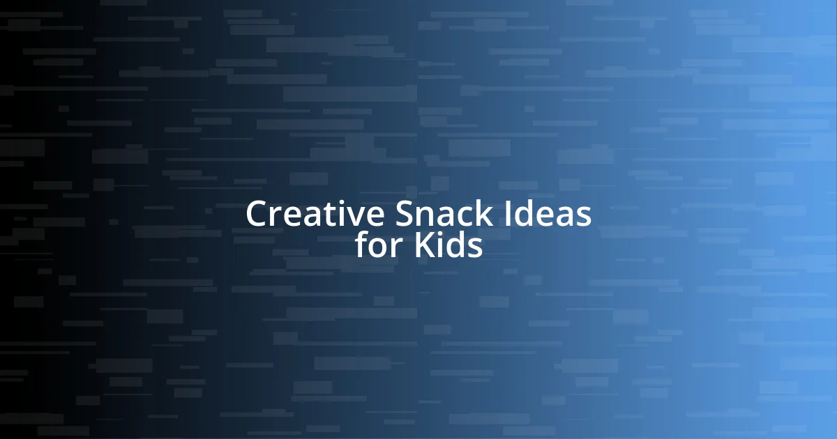 Creative Snack Ideas for Kids