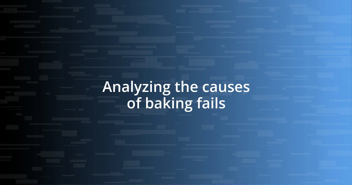 Analyzing the causes of baking fails