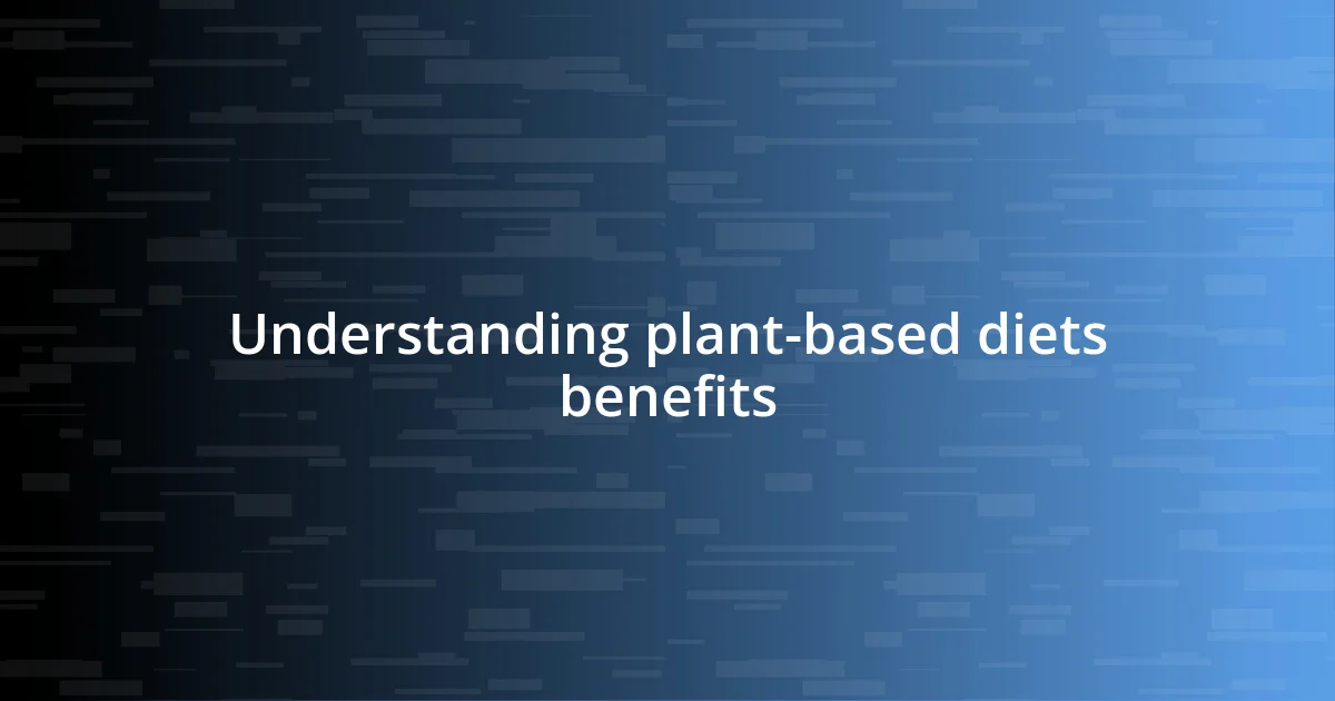 Understanding plant-based diets benefits