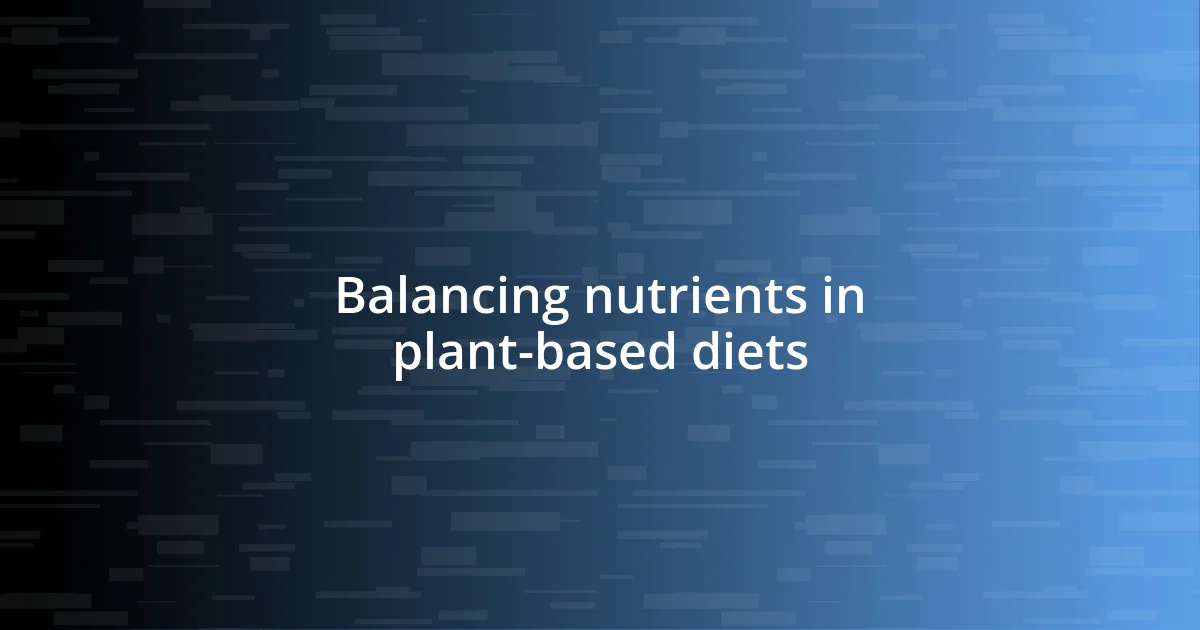 Balancing nutrients in plant-based diets