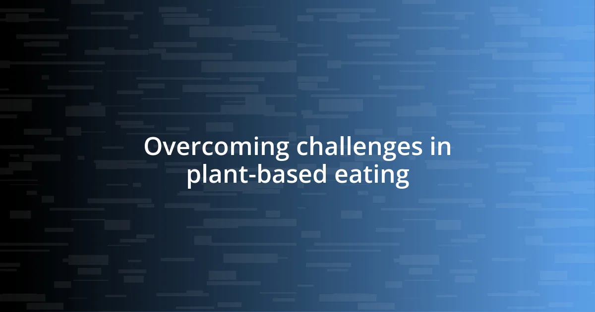 Overcoming challenges in plant-based eating