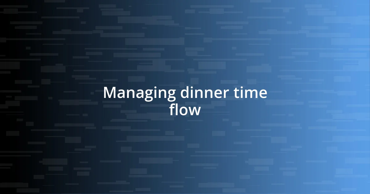 Managing dinner time flow